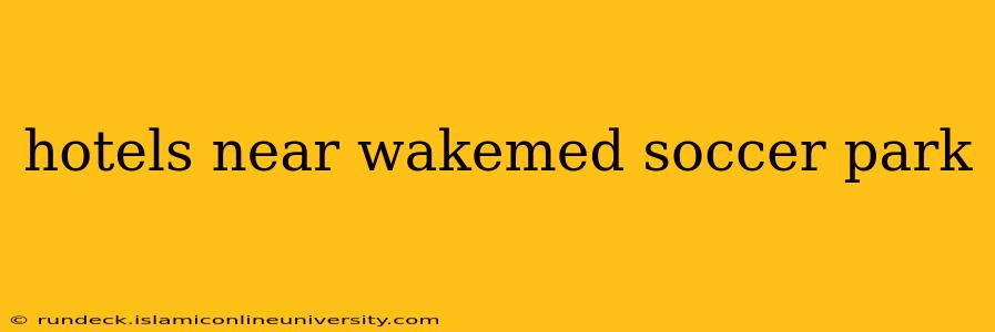hotels near wakemed soccer park
