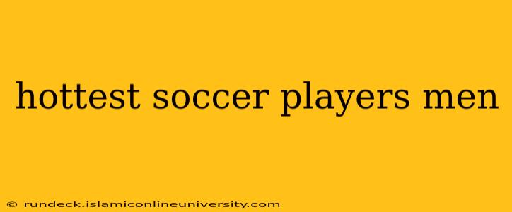hottest soccer players men