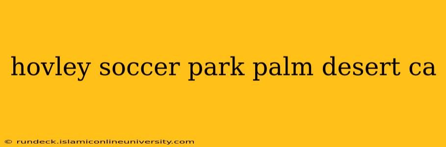 hovley soccer park palm desert ca