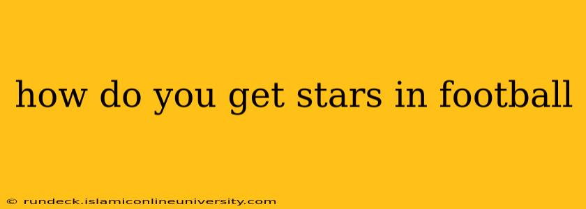 how do you get stars in football