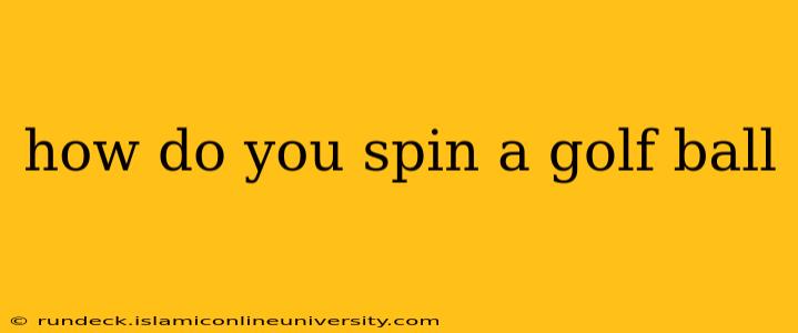 how do you spin a golf ball