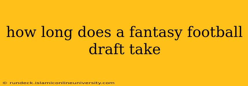 how long does a fantasy football draft take