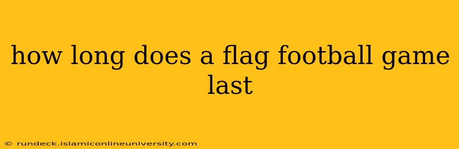 how long does a flag football game last