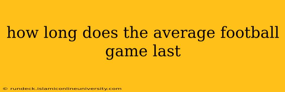 how long does the average football game last
