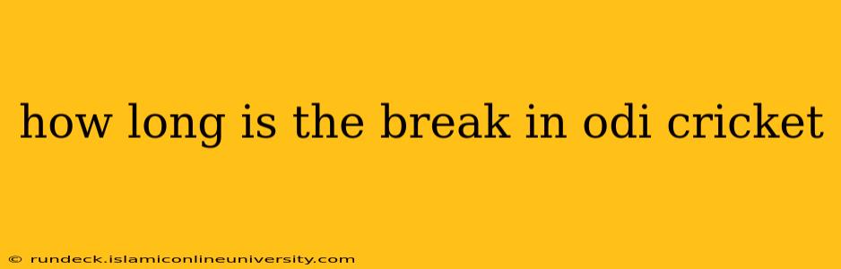 how long is the break in odi cricket