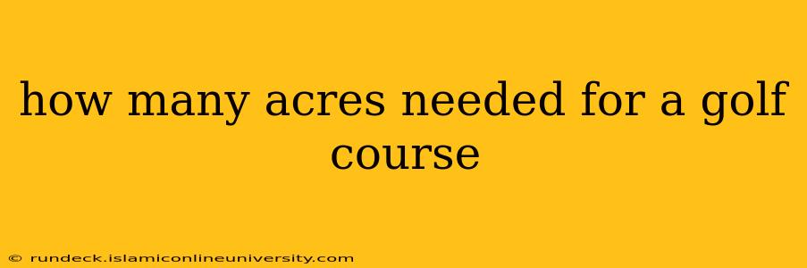 how many acres needed for a golf course