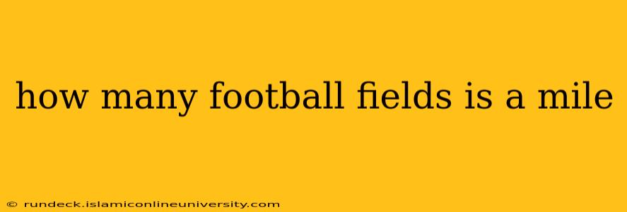 how many football fields is a mile