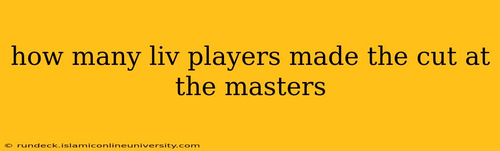 how many liv players made the cut at the masters
