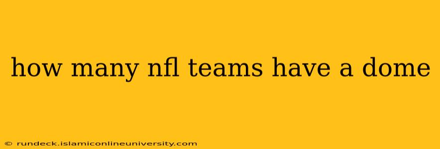 how many nfl teams have a dome