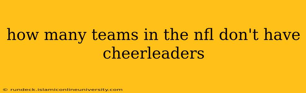 how many teams in the nfl don't have cheerleaders