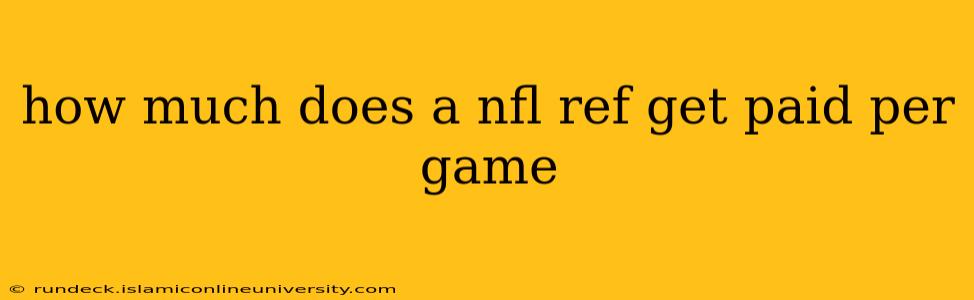 how much does a nfl ref get paid per game