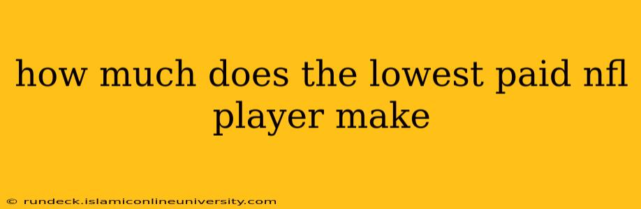 how much does the lowest paid nfl player make