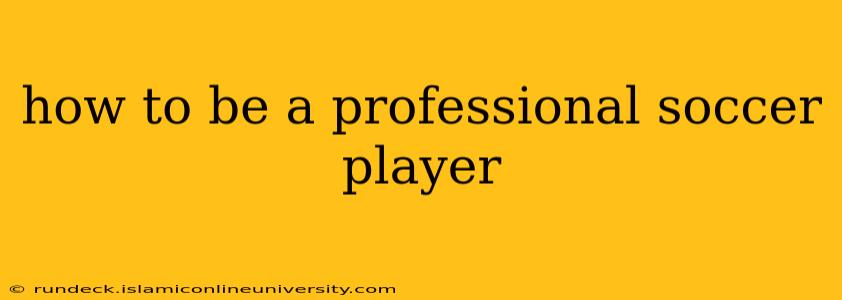how to be a professional soccer player