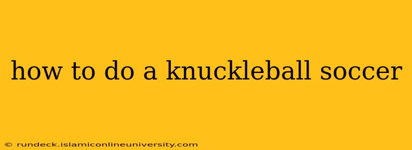 how to do a knuckleball soccer