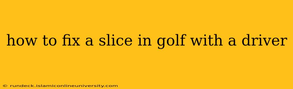 how to fix a slice in golf with a driver