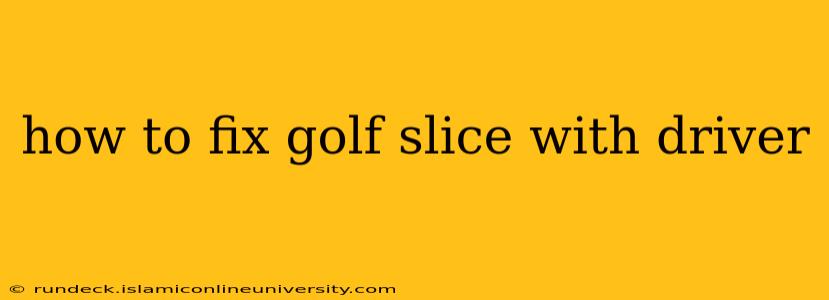 how to fix golf slice with driver