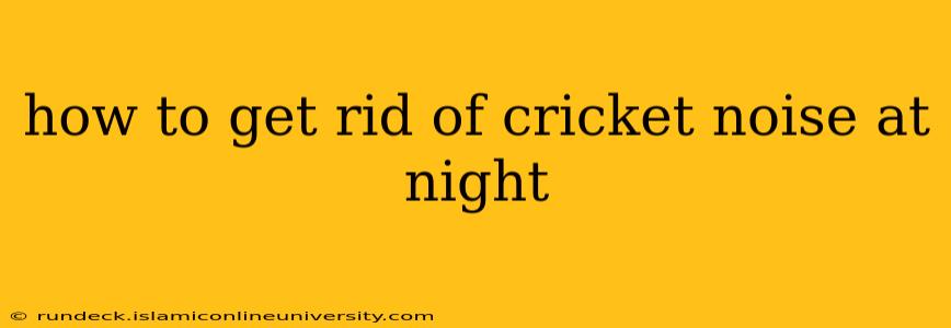 how to get rid of cricket noise at night