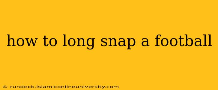 how to long snap a football