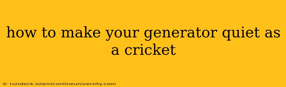 how to make your generator quiet as a cricket