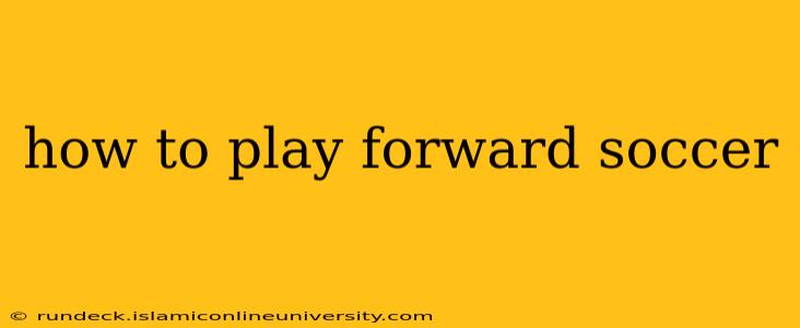 how to play forward soccer