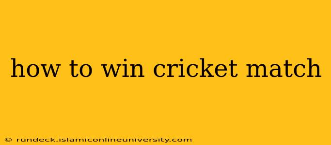 how to win cricket match