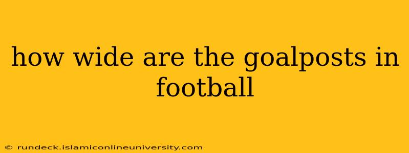 how wide are the goalposts in football