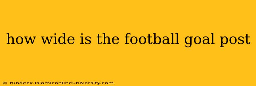how wide is the football goal post