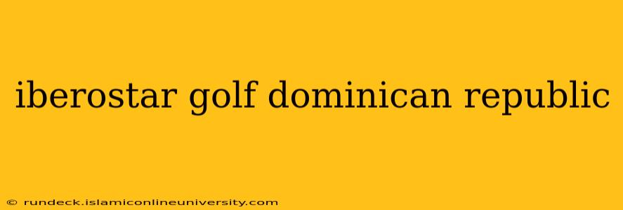 iberostar golf dominican republic