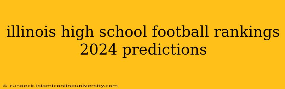 illinois high school football rankings 2024 predictions