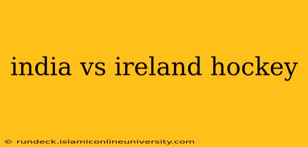india vs ireland hockey