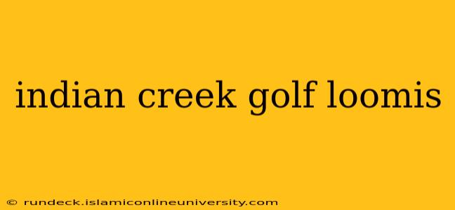 indian creek golf loomis
