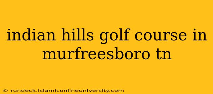 indian hills golf course in murfreesboro tn