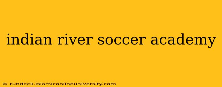 indian river soccer academy