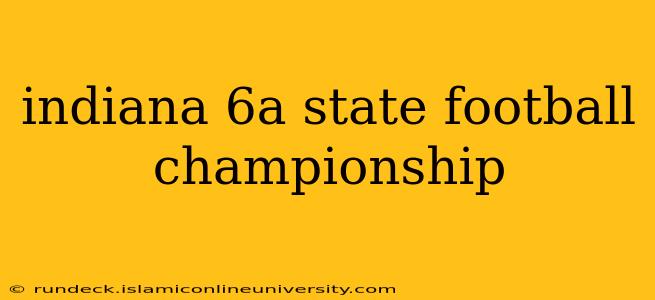 indiana 6a state football championship
