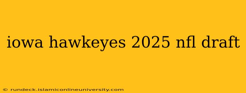 iowa hawkeyes 2025 nfl draft