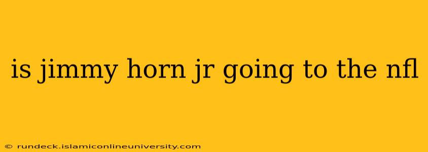 is jimmy horn jr going to the nfl