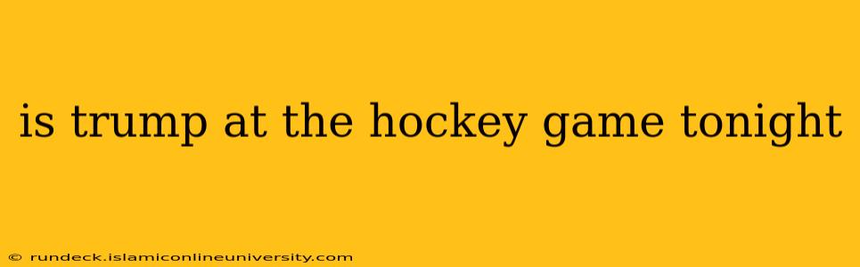 is trump at the hockey game tonight
