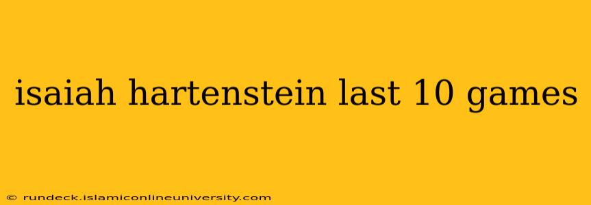 isaiah hartenstein last 10 games