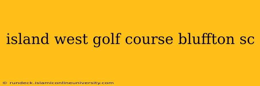island west golf course bluffton sc
