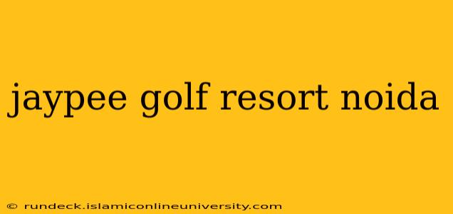 jaypee golf resort noida