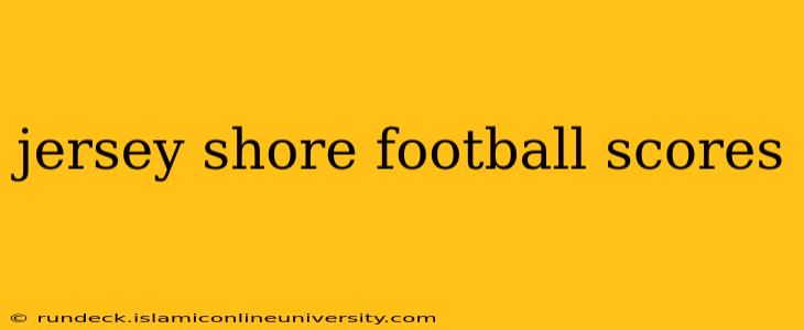jersey shore football scores
