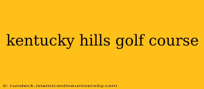 kentucky hills golf course