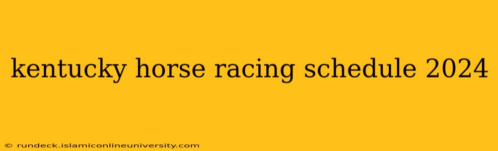 kentucky horse racing schedule 2024