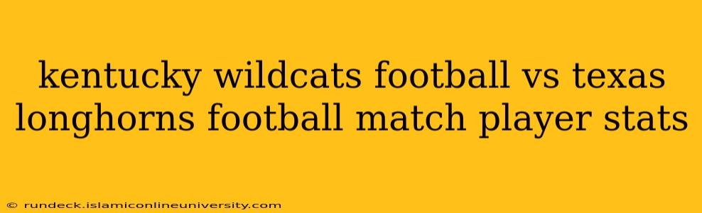 kentucky wildcats football vs texas longhorns football match player stats