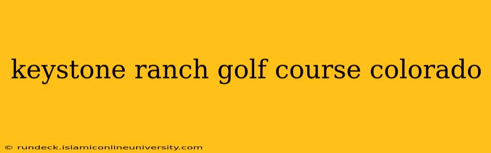 keystone ranch golf course colorado