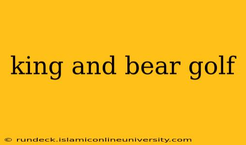 king and bear golf
