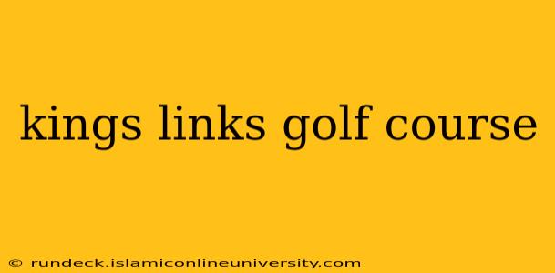 kings links golf course
