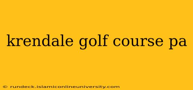 krendale golf course pa