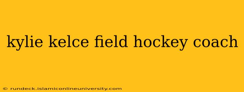 kylie kelce field hockey coach
