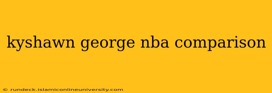 kyshawn george nba comparison